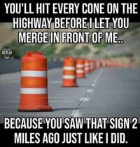 youll-hit-every-cone-in-front-of-me-because-you-saw-that-sign-two-miles-ago-like-i-did.jpg